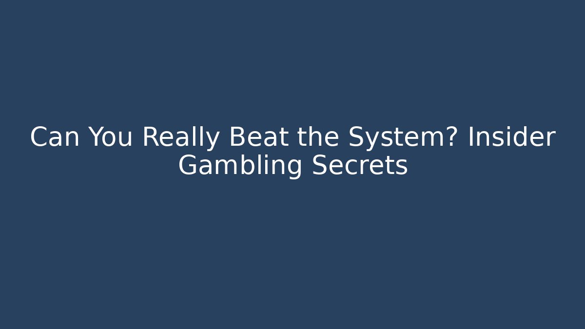Can You Really Beat the System? Insider Gambling Secrets - Critter Realm