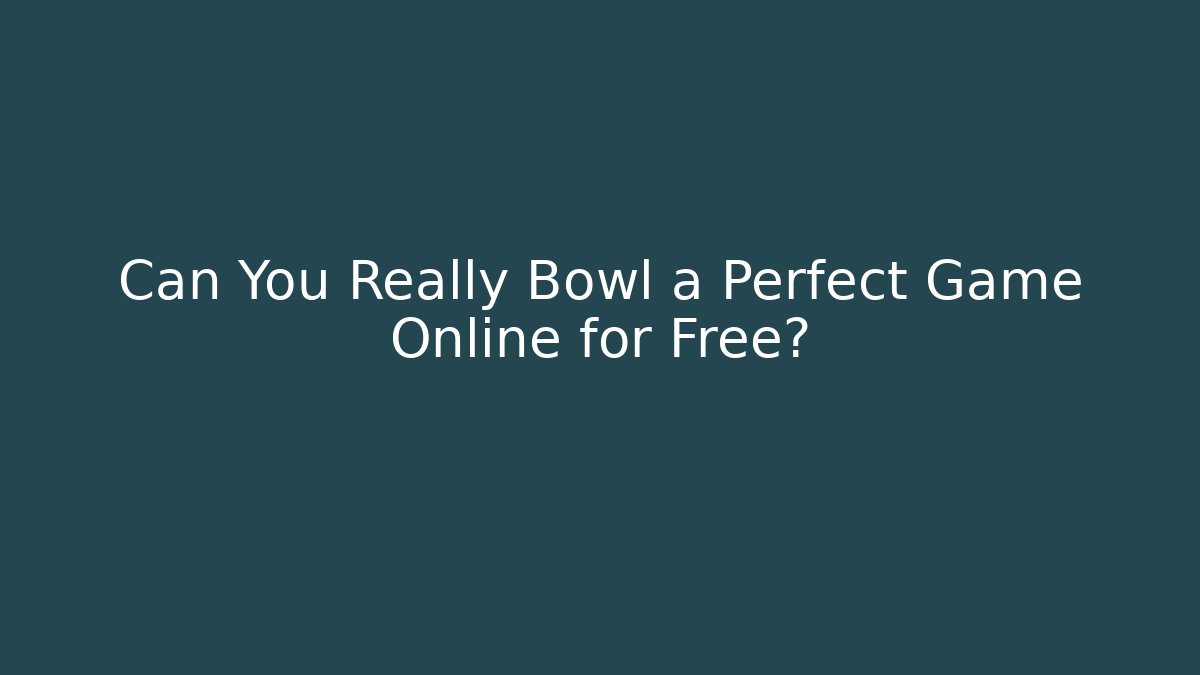 Can You Really Bowl a Perfect Game Online for Free?