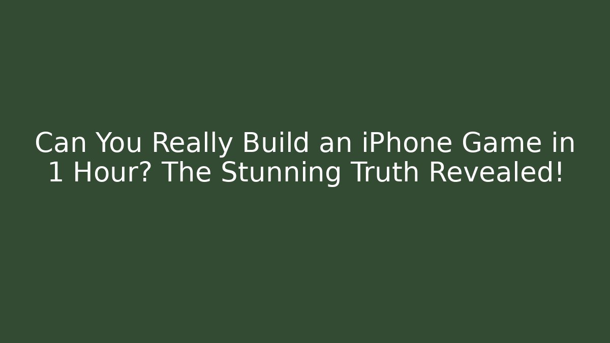 Can You Really Build an iPhone Game in 1 Hour? The Stunning Truth Revealed!