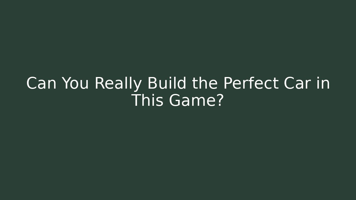 Can You Really Build the Perfect Car in This Game? - Critter Realm
