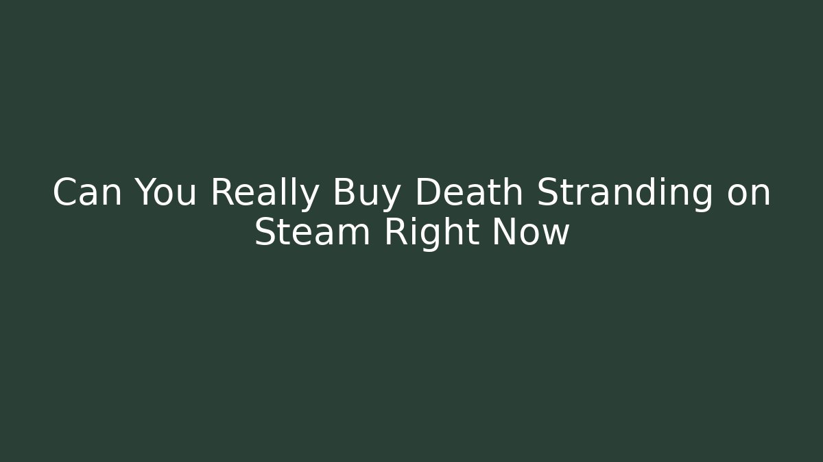 Can You Really Buy Death Stranding on Steam Right Now