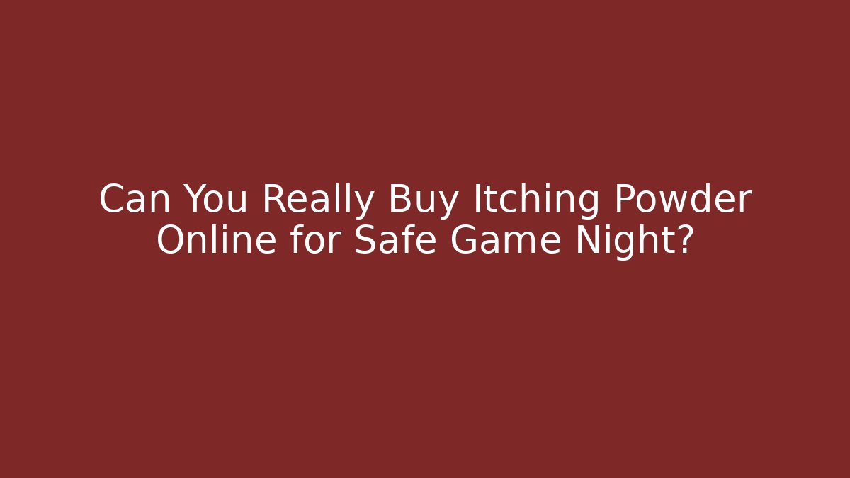 Can You Really Buy Itching Powder Online for Safe Game Night?
