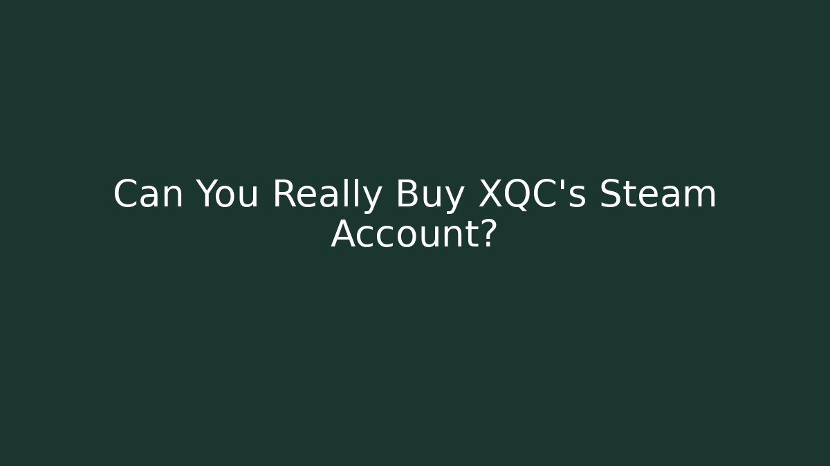 Can You Really Buy XQC's Steam Account?