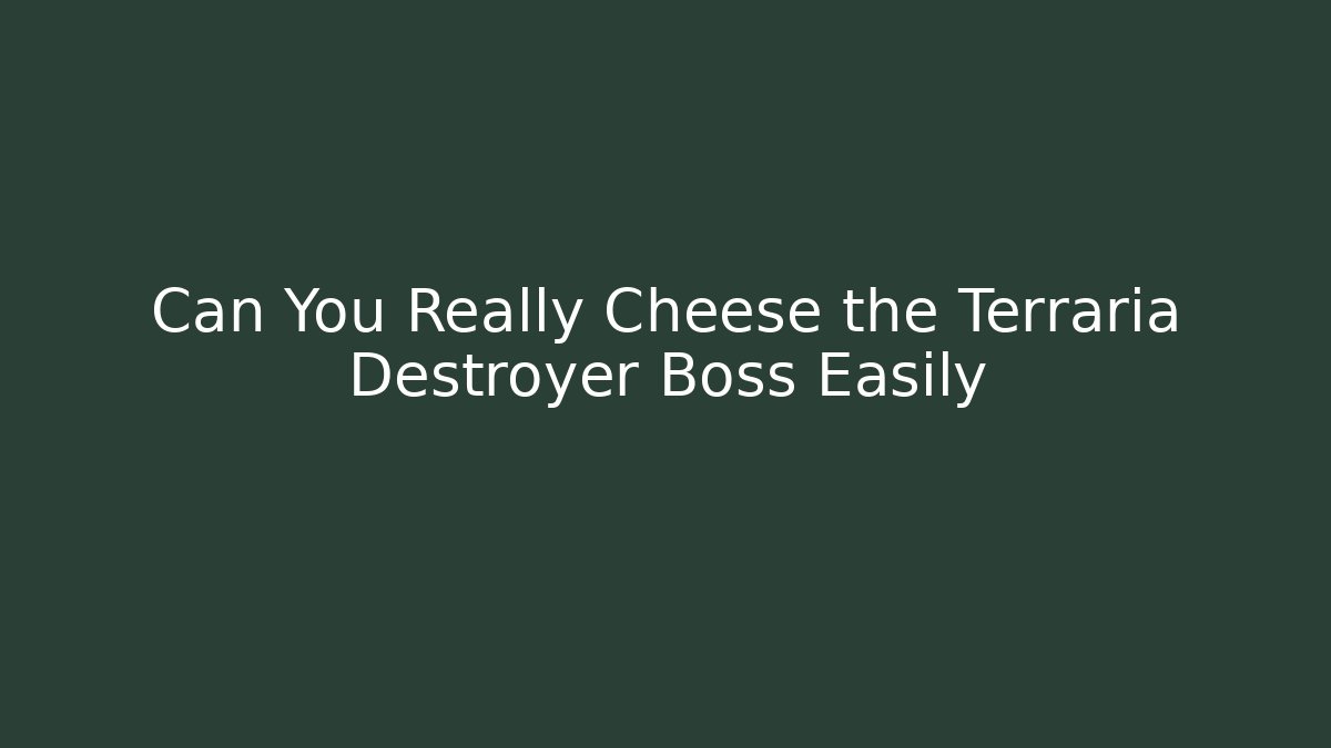 Can You Really Cheese the Terraria Destroyer Boss Easily