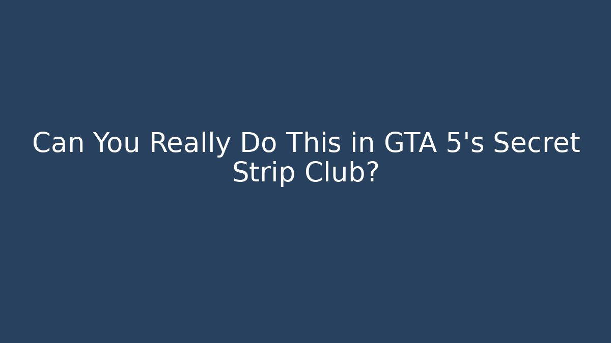 Can You Really Do This in GTA 5's Secret Strip Club?