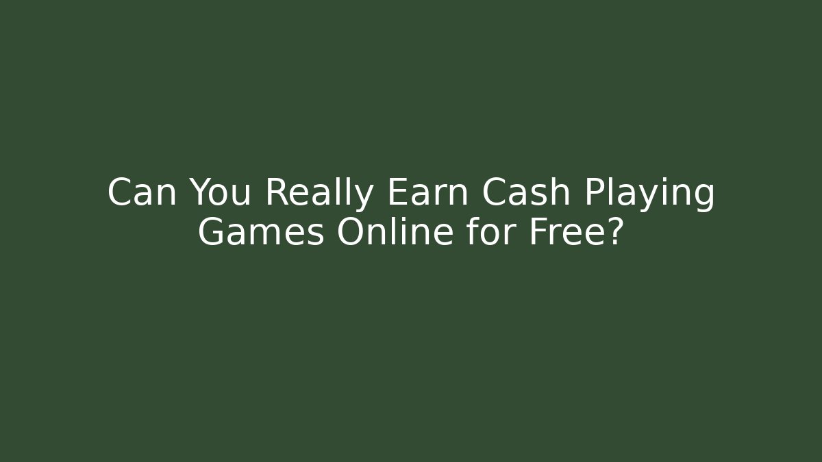 Can You Really Earn Cash Playing Games Online for Free?