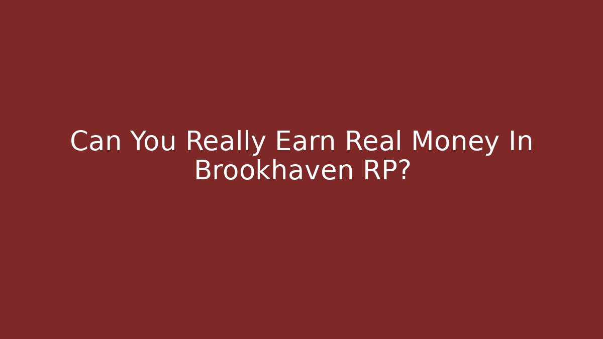 Can You Really Earn Real Money In Brookhaven RP?