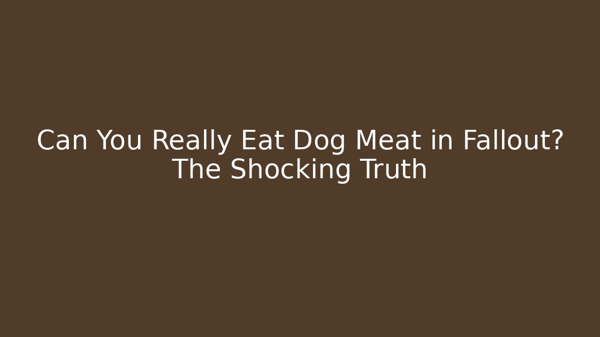 Can You Really Eat Dog Meat in Fallout? The Shocking Truth