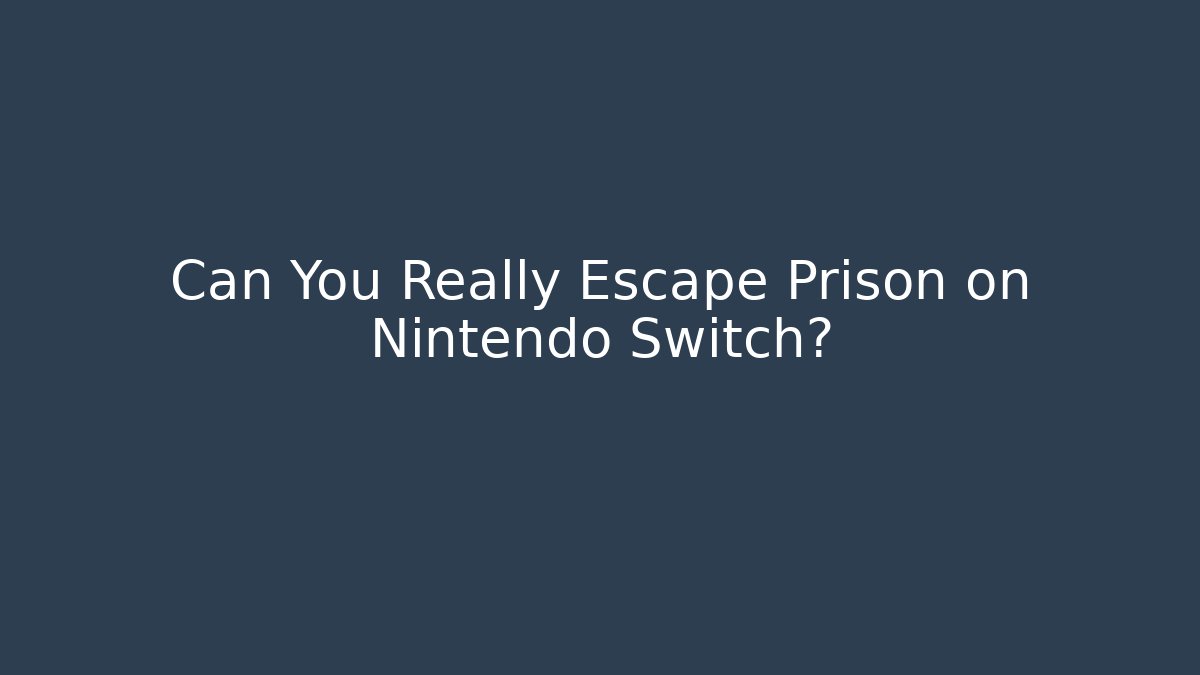 Can You Really Escape Prison on Nintendo Switch? - Critter Realm