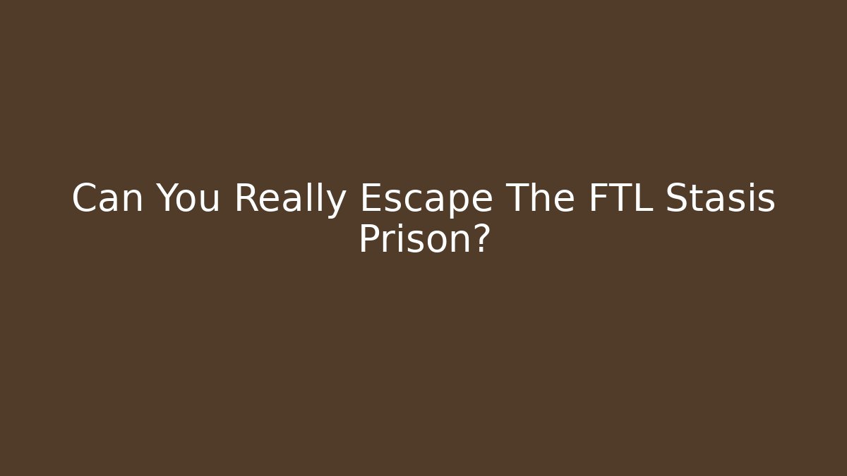 Can You Really Escape The FTL Stasis Prison?