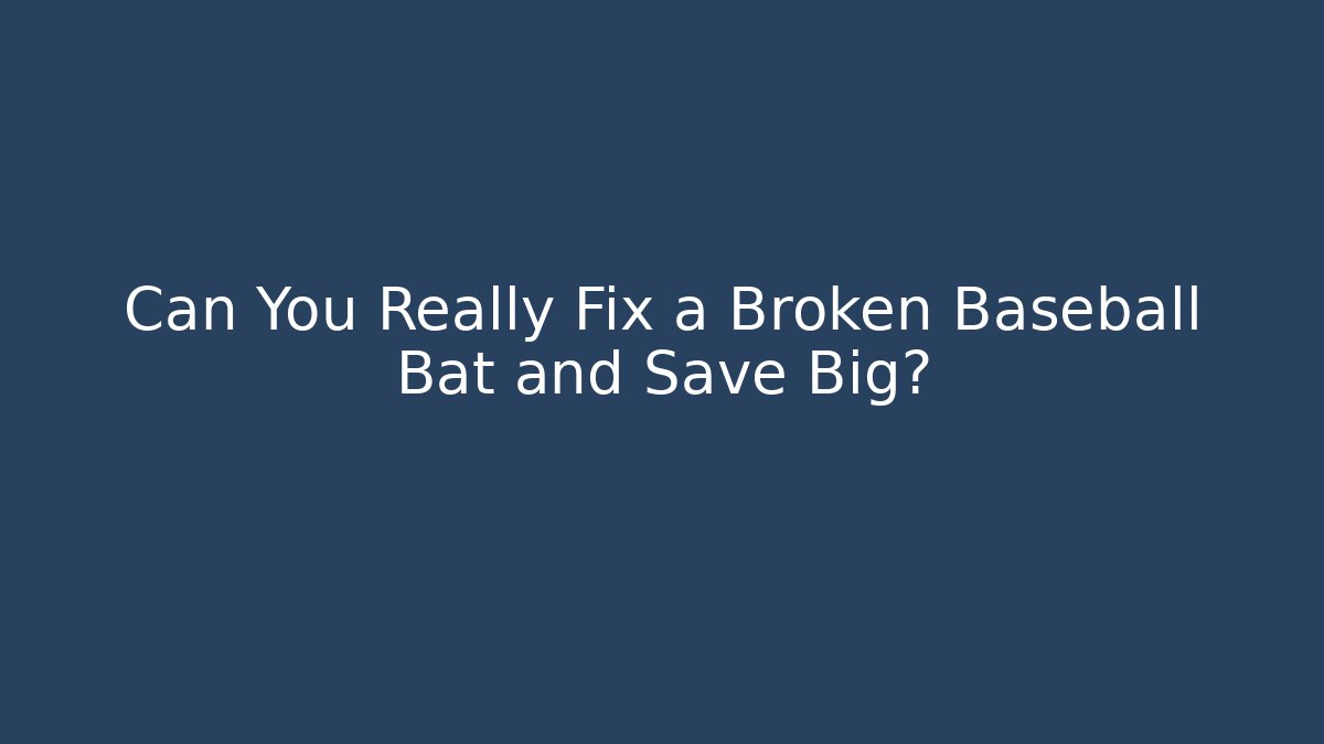 Can You Really Fix a Broken Baseball Bat and Save Big?