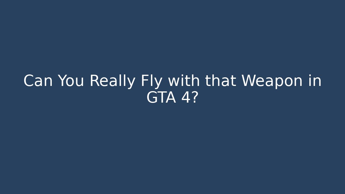 Can You Really Fly with that Weapon in GTA 4?