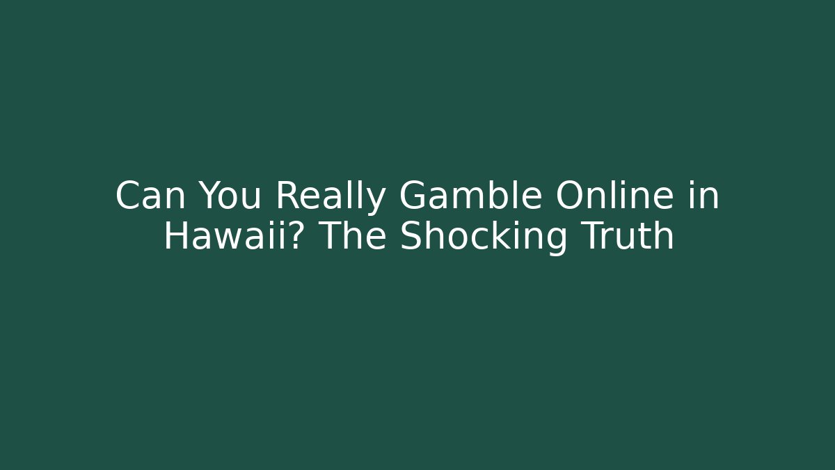 Can You Really Gamble Online in Hawaii? The Shocking Truth