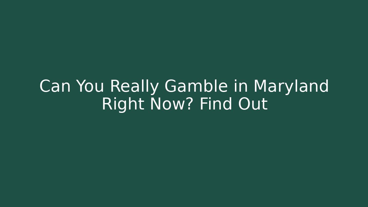 Can You Really Gamble in Maryland Right Now? Find Out