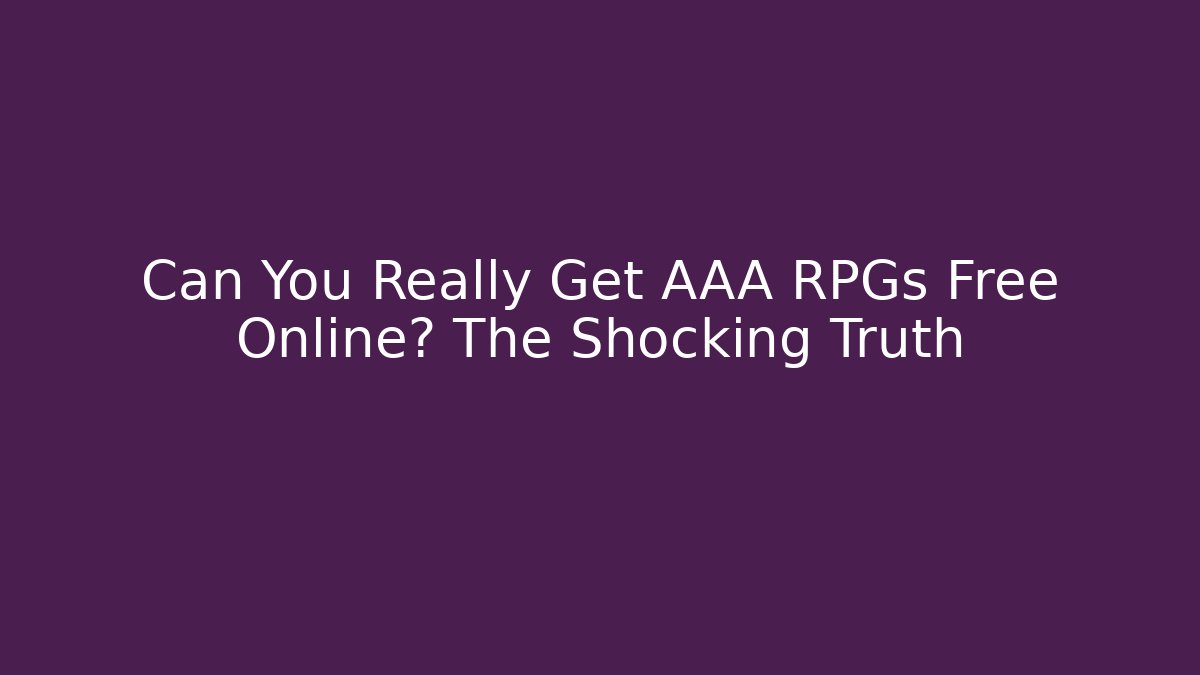 Can You Really Get AAA RPGs Free Online? The Shocking Truth