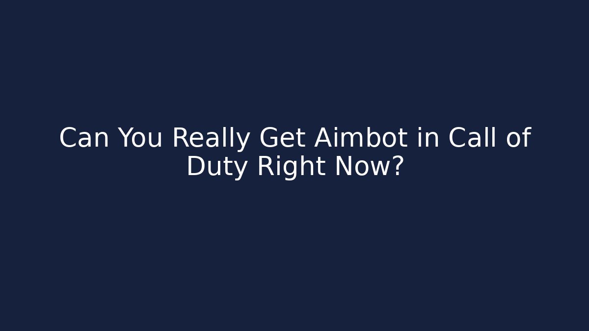 Can You Really Get Aimbot in Call of Duty Right Now?