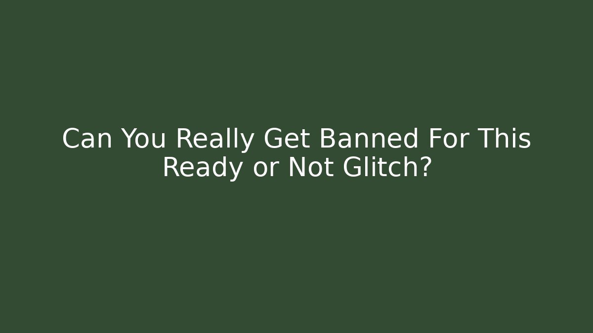 Can You Really Get Banned For This Ready or Not Glitch?