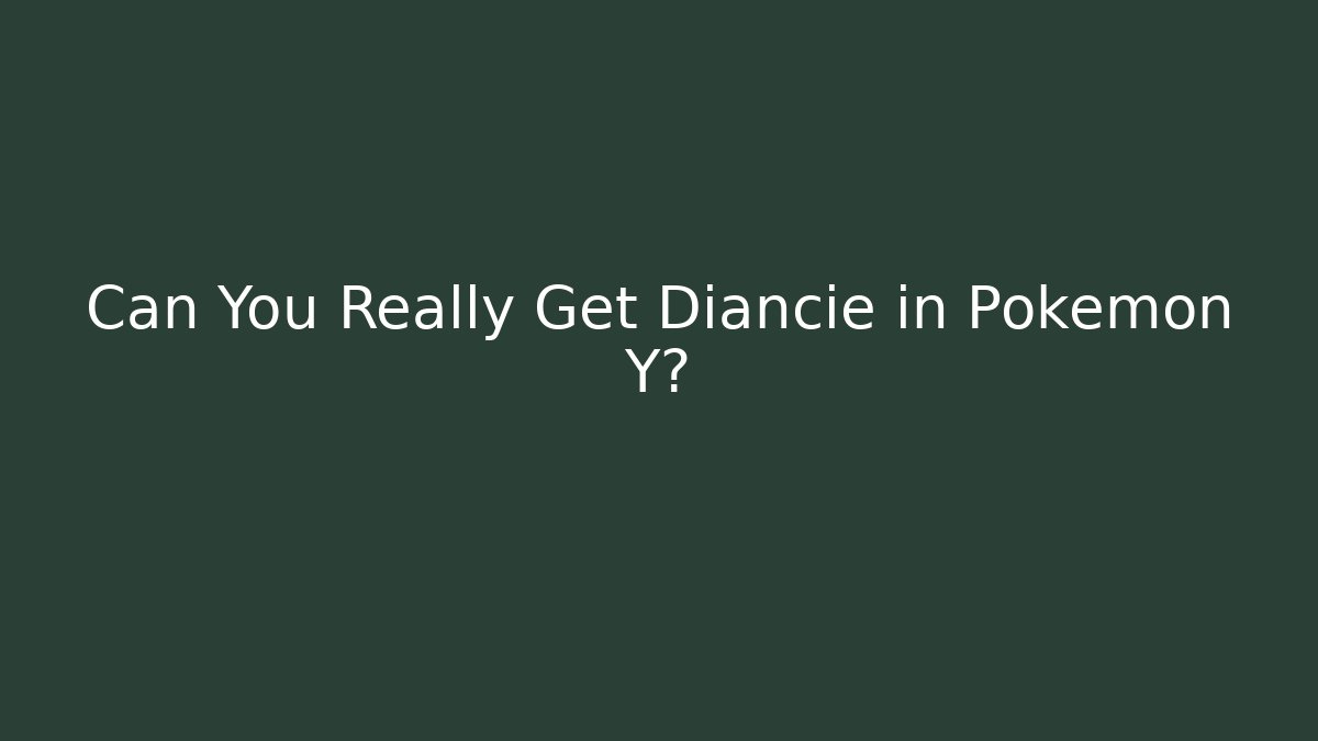 Can You Really Get Diancie in Pokémon Y? - Critter Realm