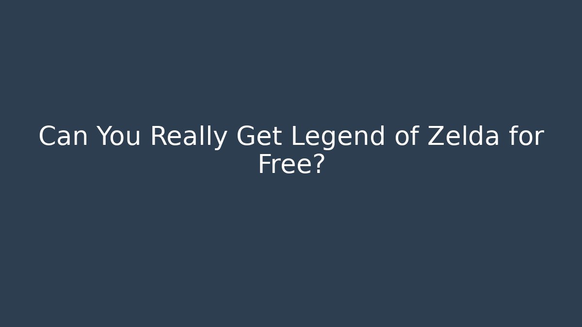 Can You Really Get Legend of Zelda for Free?