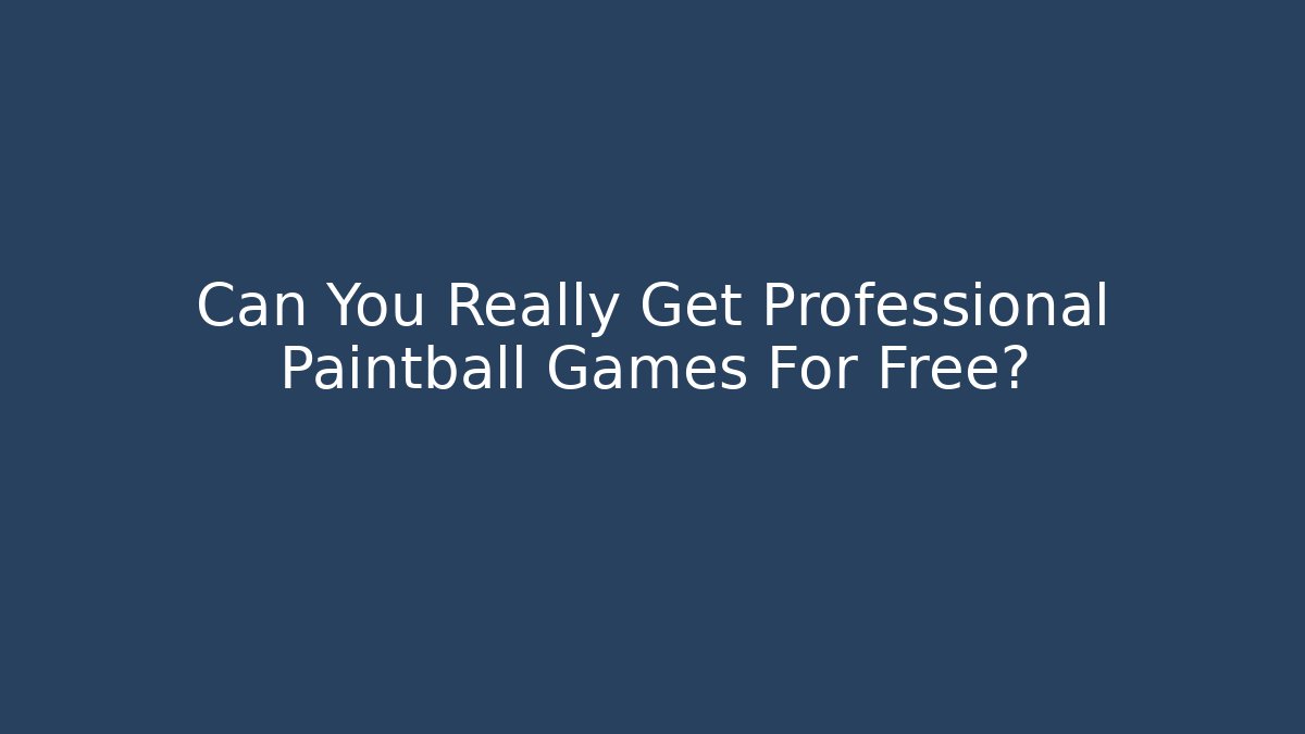 Can You Really Get Professional Paintball Games For Free?