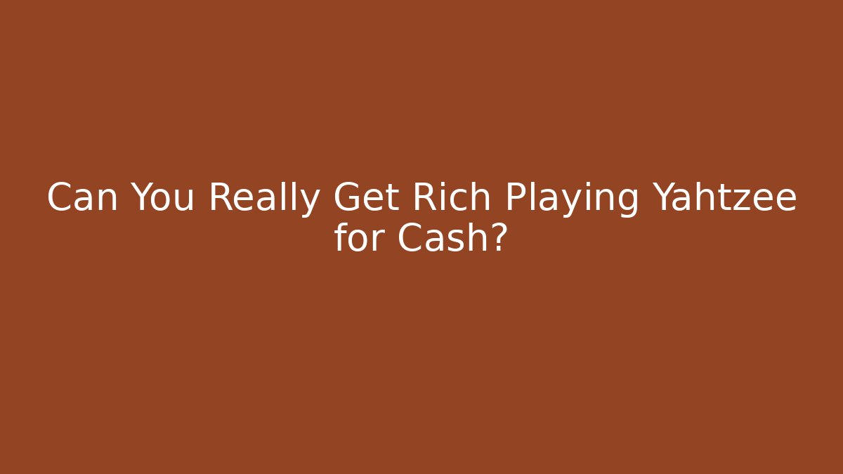 Can You Really Get Rich Playing Yahtzee for Cash?