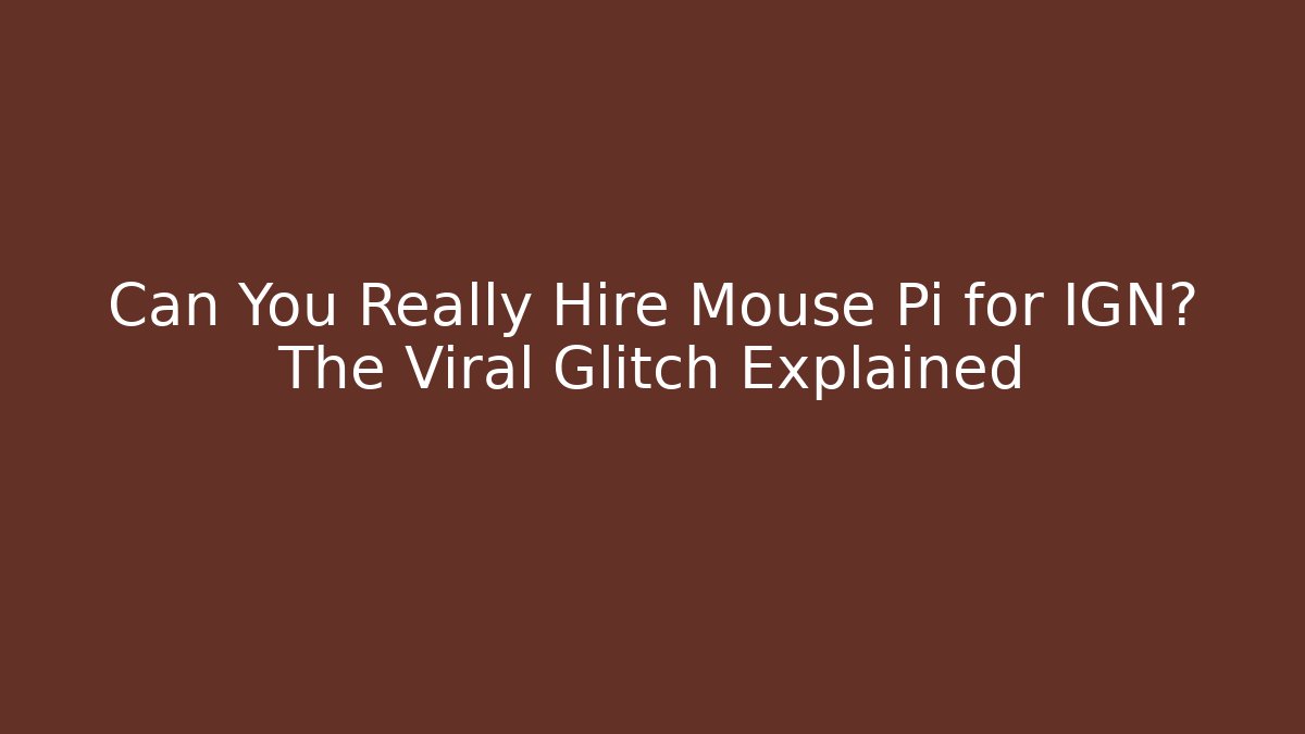 Can You Really Hire Mouse Pi for IGN? The Viral Glitch Explained