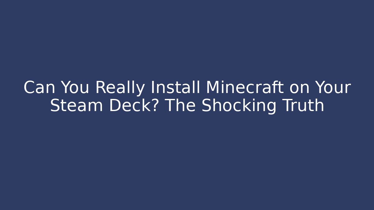 Can You Really Install Minecraft on Your Steam Deck? The Shocking Truth - Critter Realm