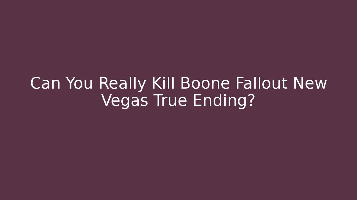 Can You Really Kill Boone Fallout New Vegas True Ending? - Critter Realm