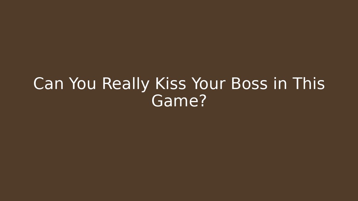 Can You Really Kiss Your Boss in This Game?