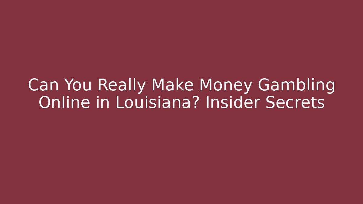 Can You Really Make Money Gambling Online in Louisiana? Insider Secrets - Critter Realm