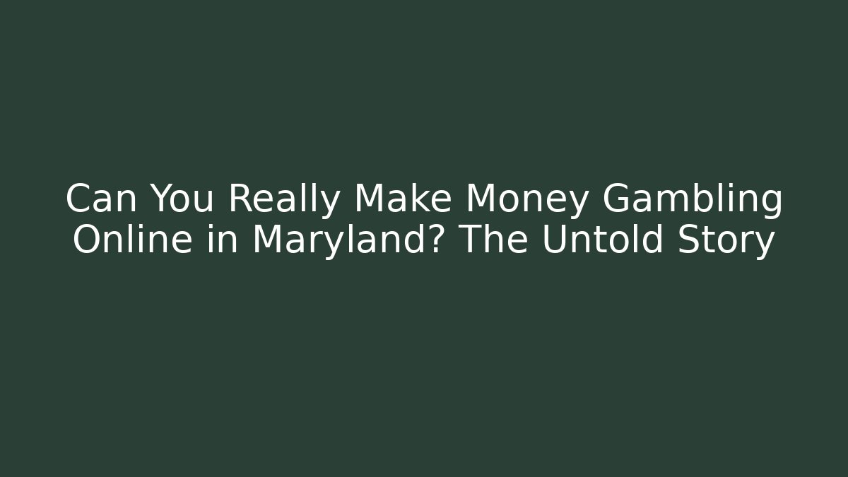 Can You Really Make Money Gambling Online in Maryland? The Untold Story