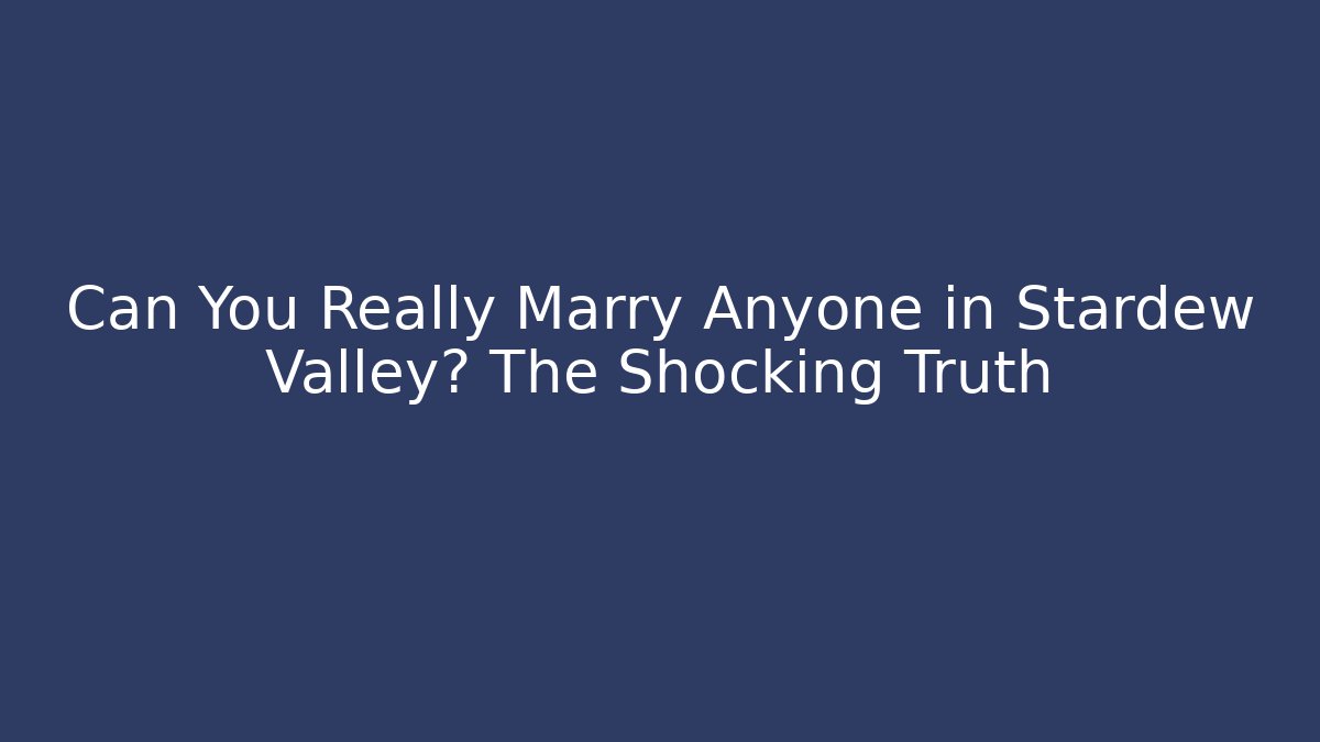 Can You Really Marry Anyone in Stardew Valley? The Shocking Truth