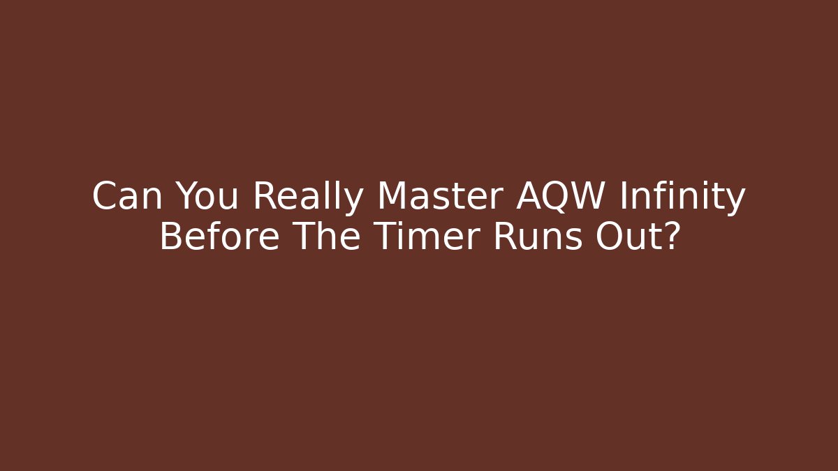 Can You Really Master AQW Infinity Before The Timer Runs Out? - Critter Realm