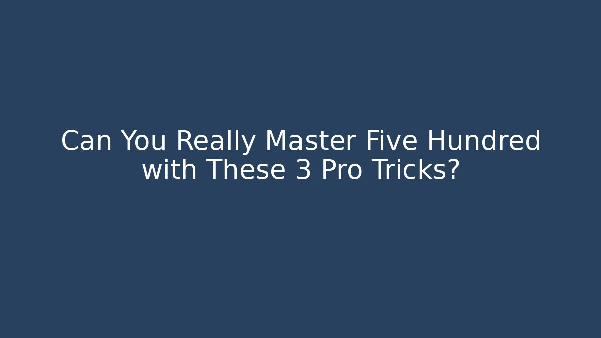 Can You Really Master Five Hundred with These 3 Pro Tricks?