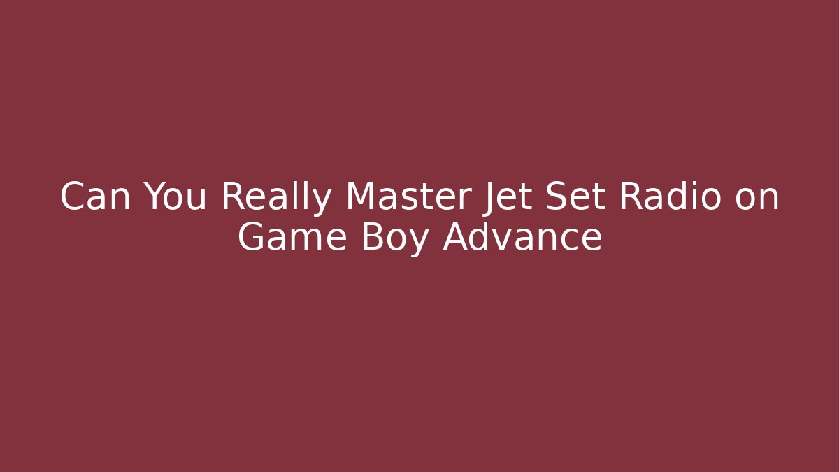 Can You Really Master Jet Set Radio on Game Boy Advance - Critter Realm