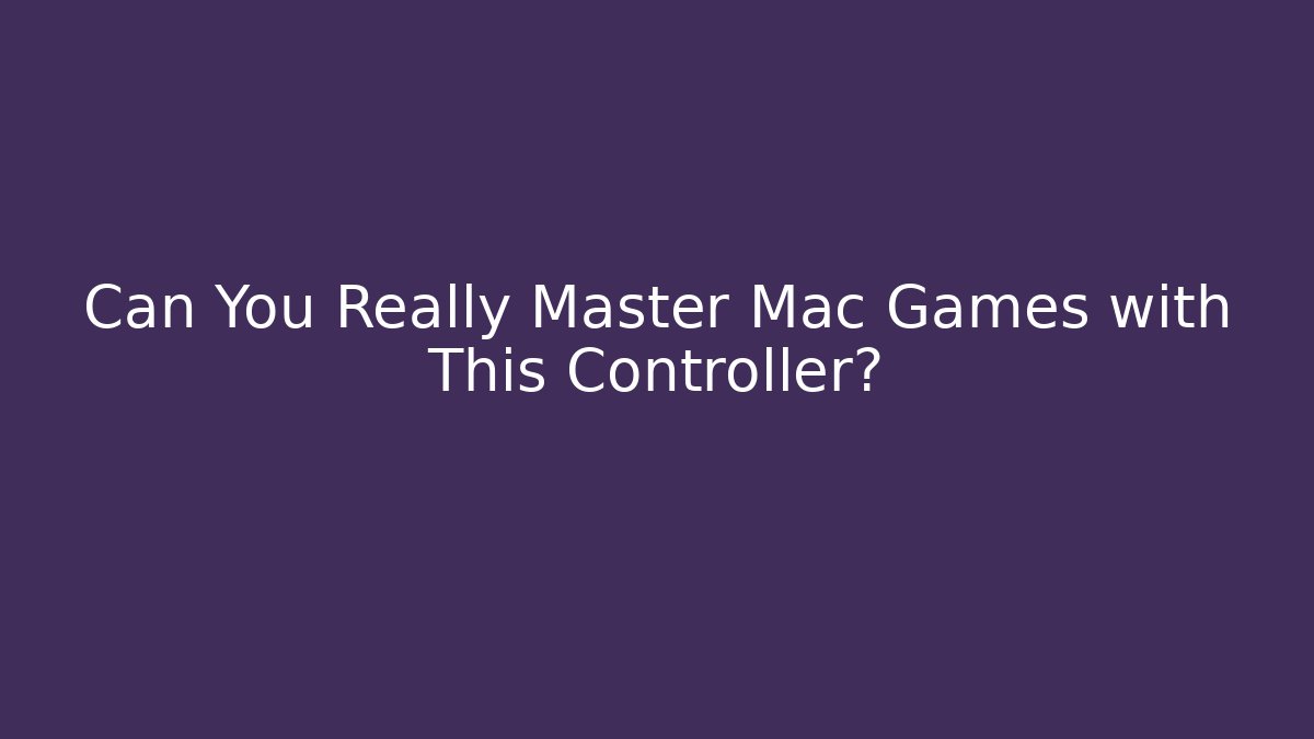 Can You Really Master Mac Games with This Controller?