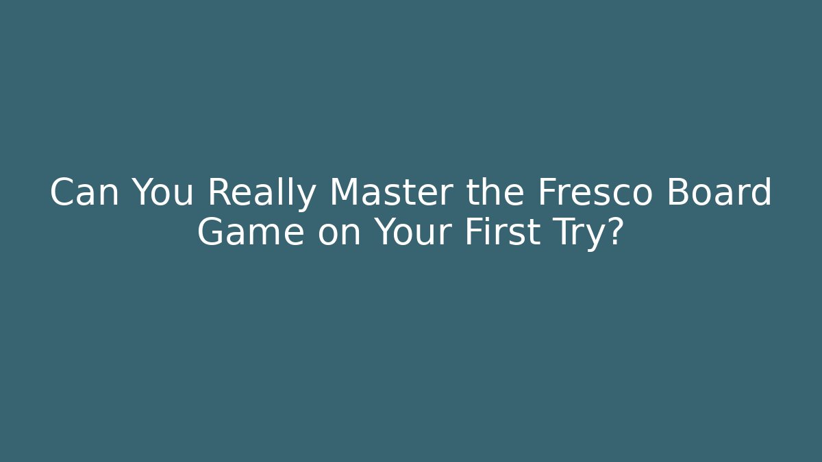 Can You Really Master the Fresco Board Game on Your First Try?