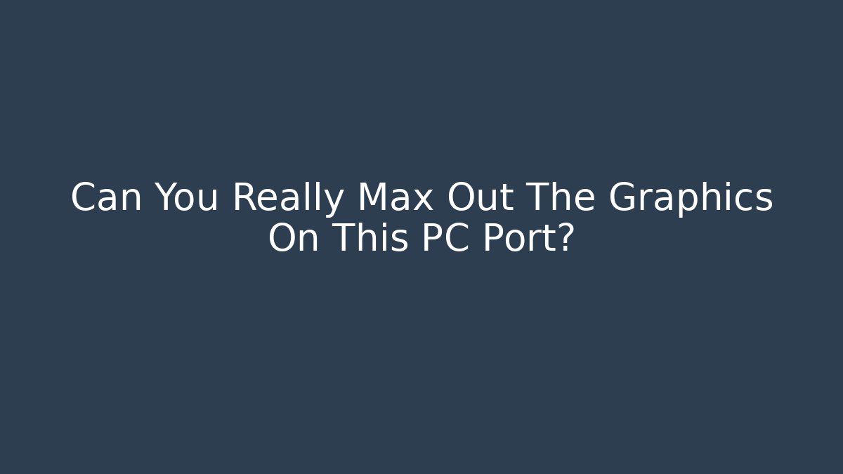 Can You Really Max Out The Graphics On This PC Port? - Critter Realm