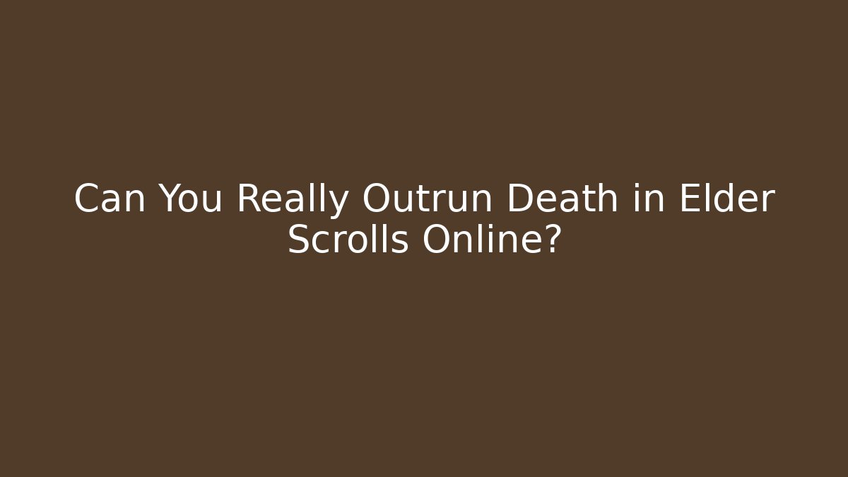 Can You Really Outrun Death in Elder Scrolls Online?
