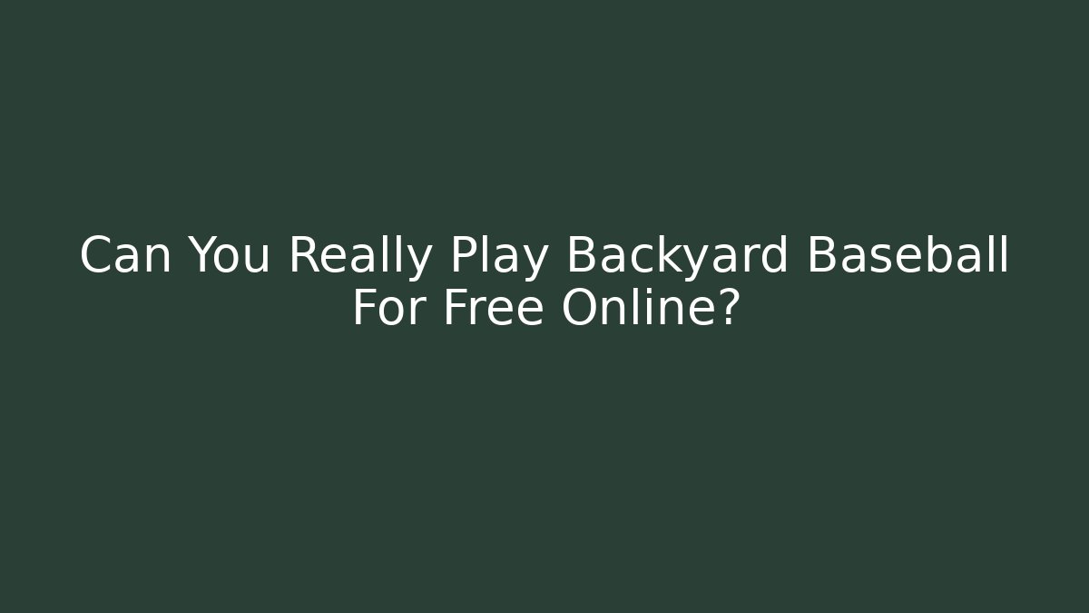 Can You Really Play Backyard Baseball For Free Online?