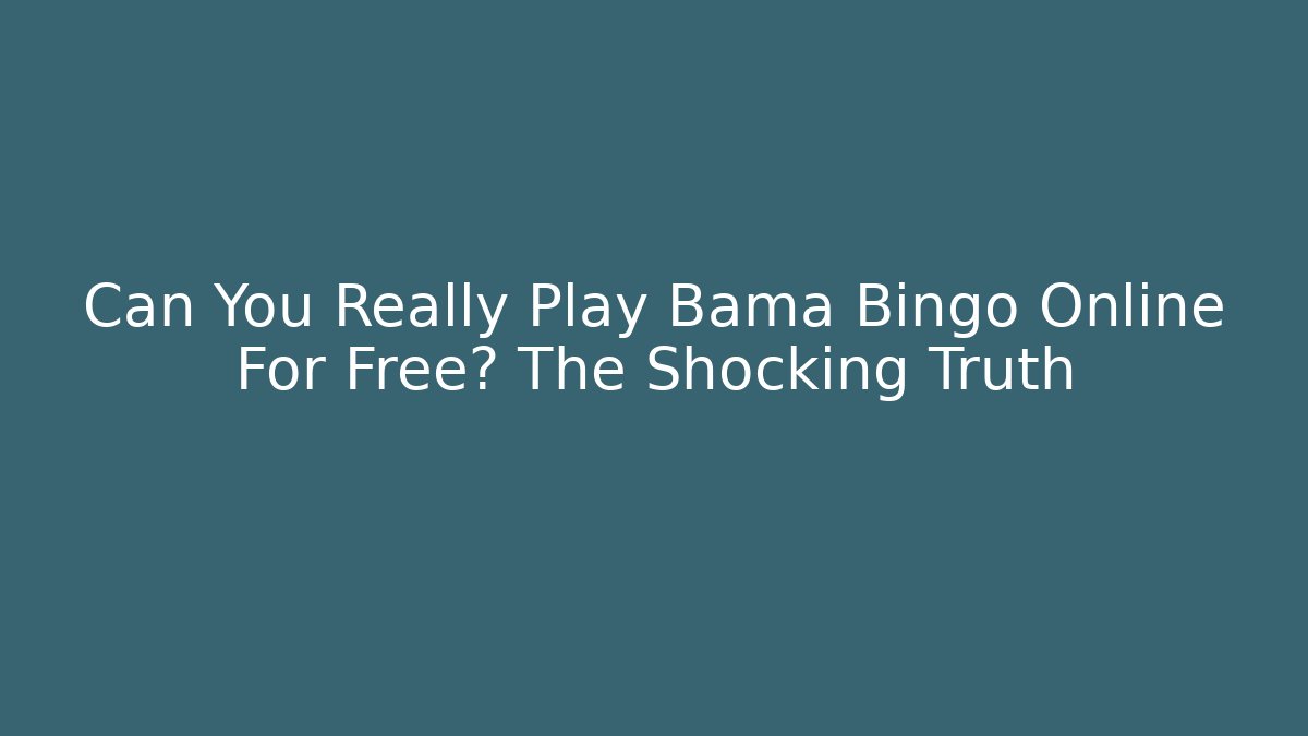 Can You Really Play Bama Bingo Online For Free? The Shocking Truth