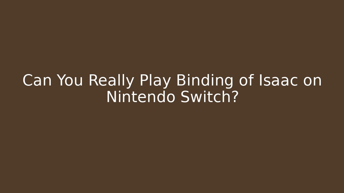 Can You Really Play Binding of Isaac on Nintendo Switch?