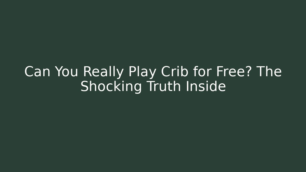 Can You Really Play Crib for Free? The Shocking Truth Inside
