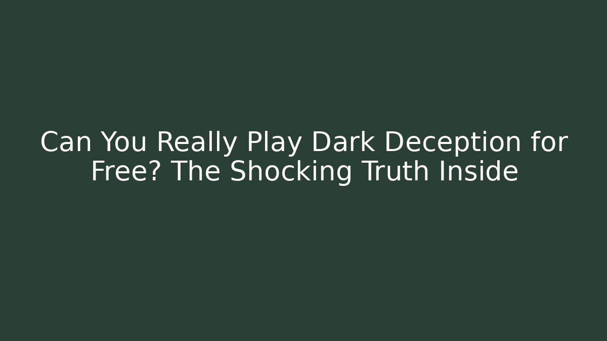 Can You Really Play Dark Deception for Free? The Shocking Truth Inside