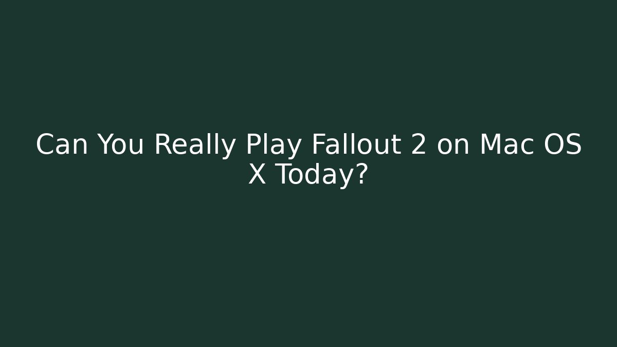Can You Really Play Fallout 2 on Mac OS X Today? - Critter Realm