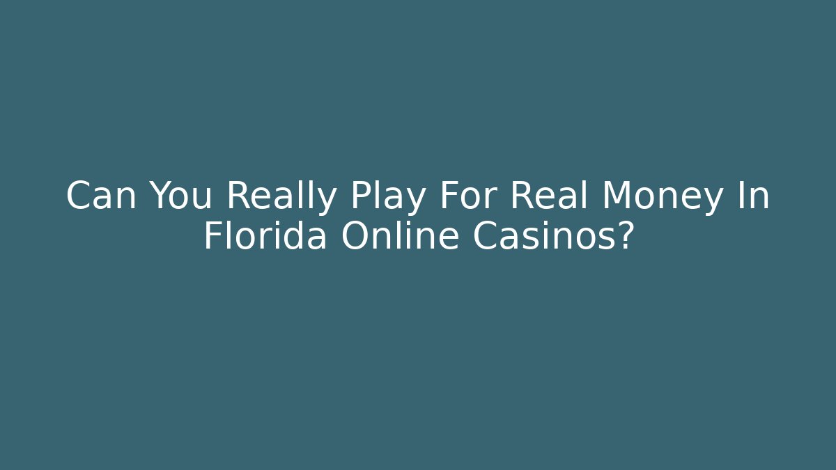 Can You Really Play For Real Money In Florida Online Casinos?