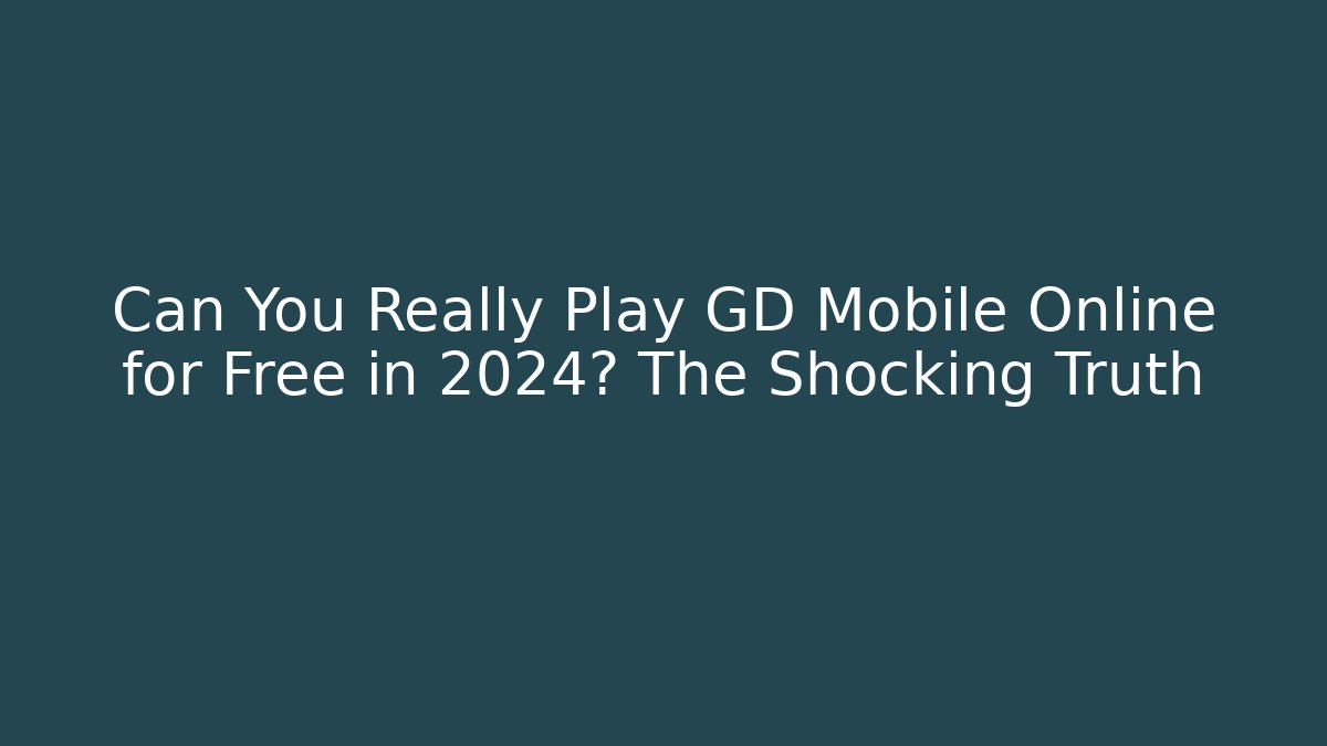 Can You Really Play GD Mobile Online for Free in 2024? The Shocking Truth