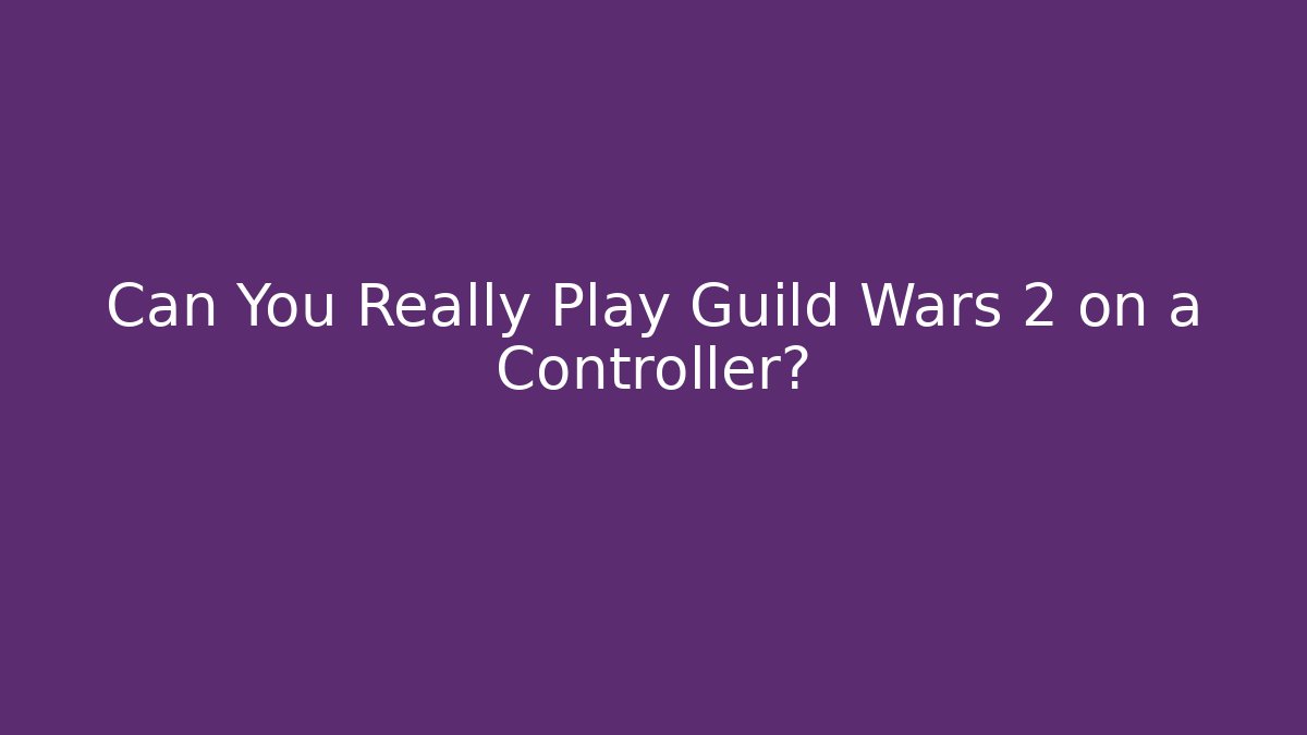 Can You Really Play Guild Wars 2 on a Controller?