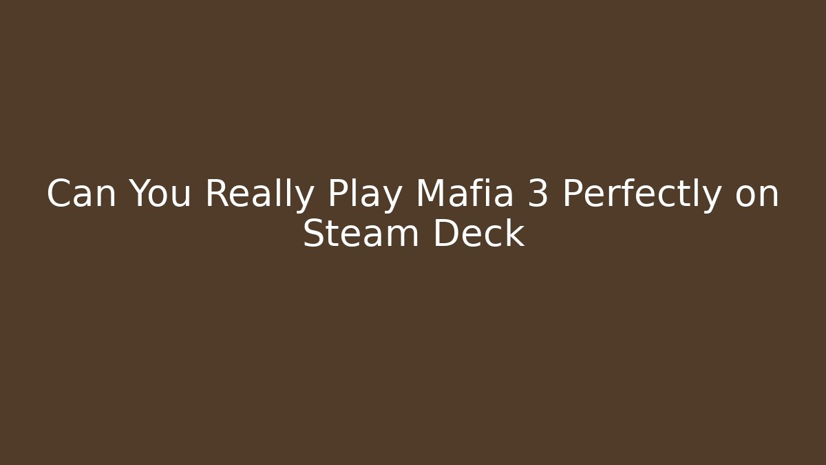 Can You Really Play Mafia 3 Perfectly on Steam Deck
