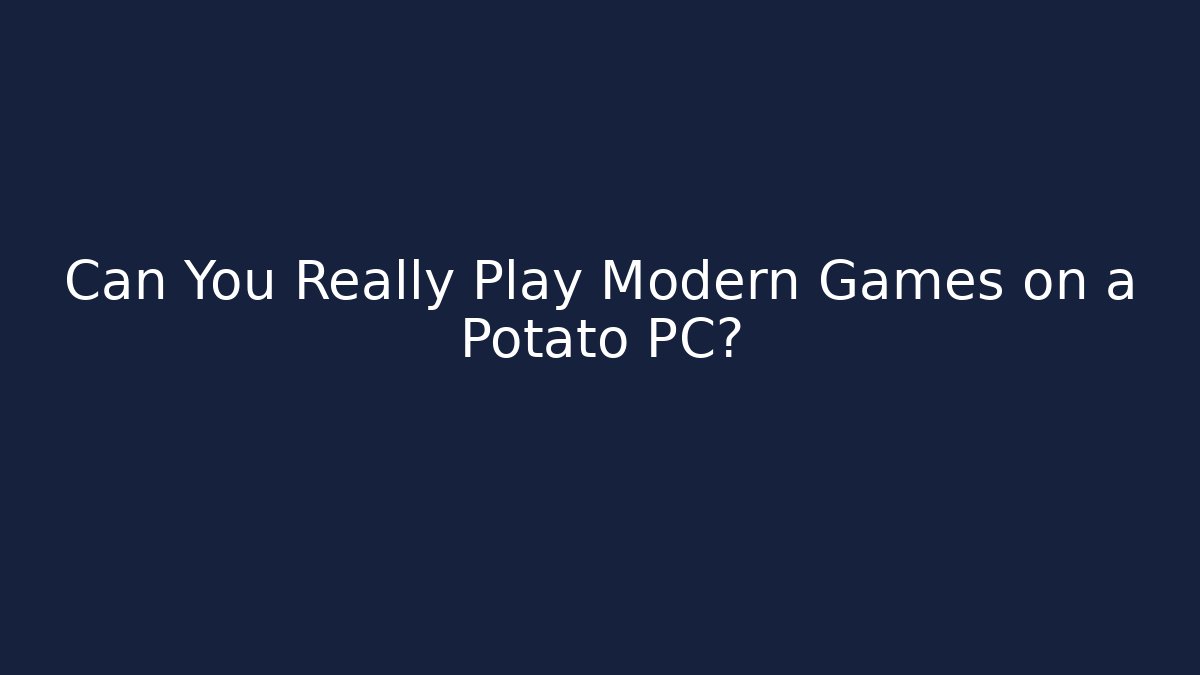 Can You Really Play Modern Games on a Potato PC? - Critter Realm